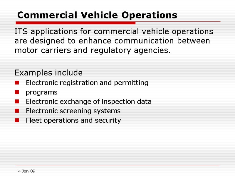 4-Jan-09 Commercial Vehicle Operations  ITS applications for commercial vehicle operations are designed to